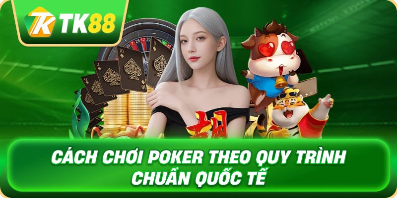 cach_choi_poker_theo_quy_trinh_chuan_quoc_te_1x