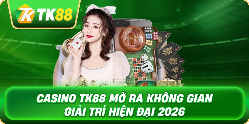 casino_tk88_mo_ra_khong_gian_giai_tri_hien_dai_2026_1x