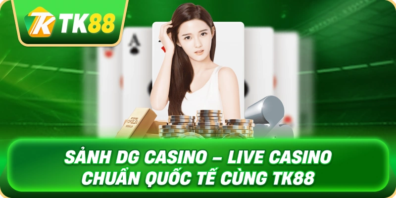 sanh_dg_casino_live_casino_chuan_quoc_te_cung_tk88_1x